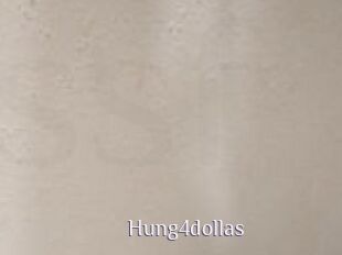 Hung4dollas
