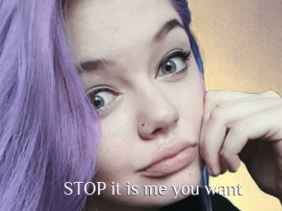 STOP_it_is_me_you_want
