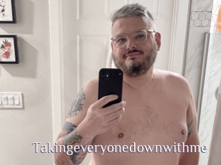 Takingeveryonedownwithme