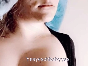 Yesyesohbabyyes